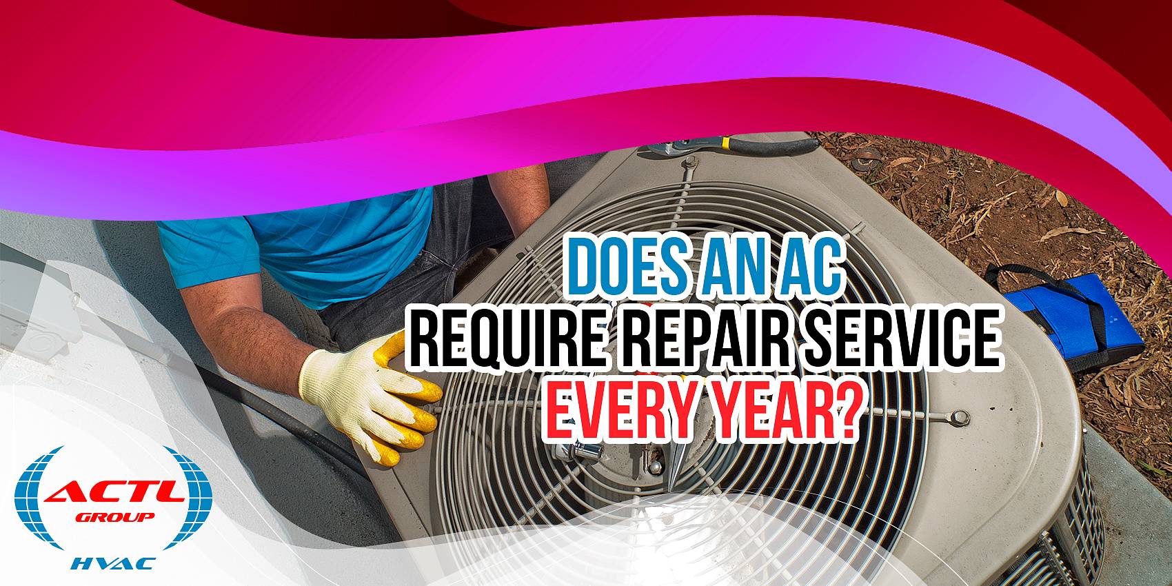 Does An AC Require Repair Service Every Year?