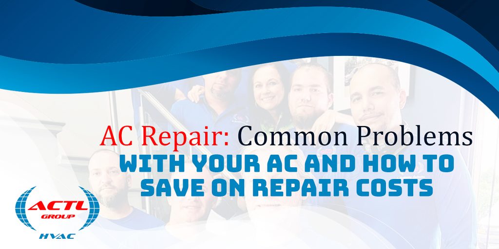 actl group AC Repair: Common Problems with Your AC and How to Save on Repair Costs
