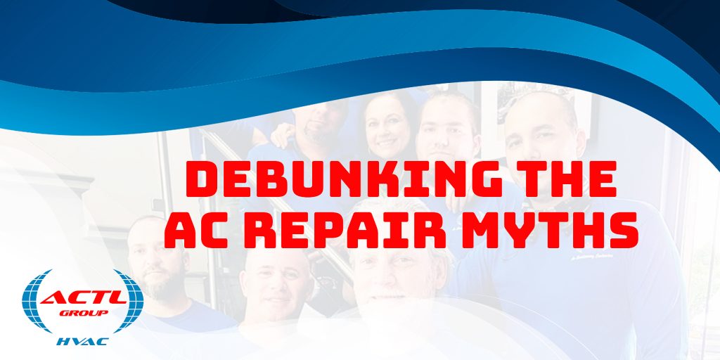 actl group Debunking the AC Repair Myths