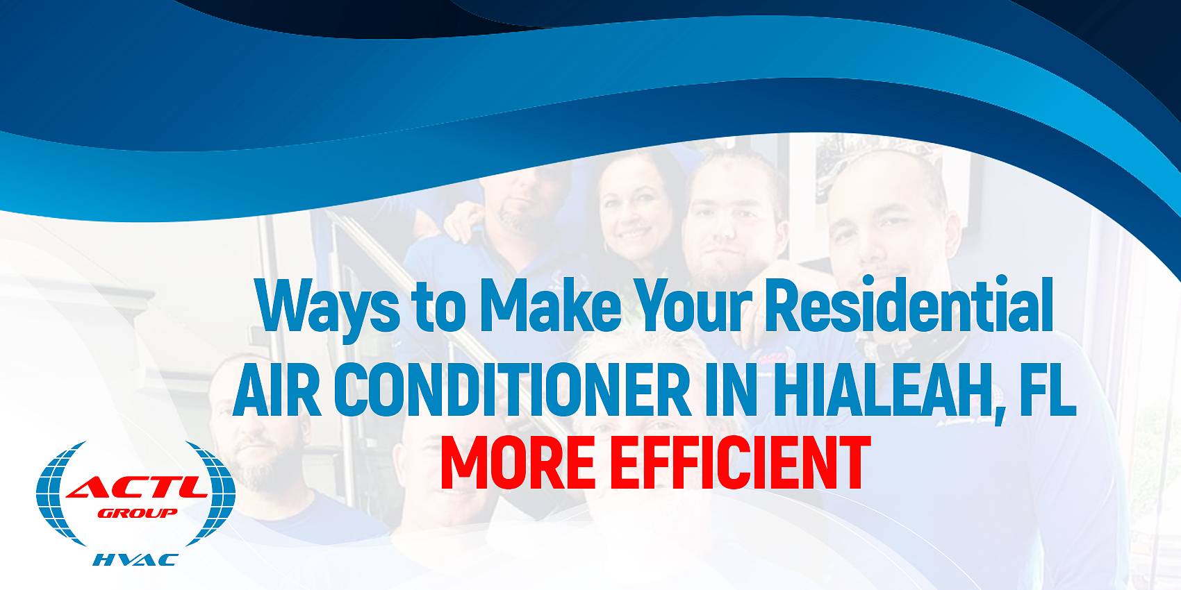 actl group Ways to Make Your Residential Air Conditioner in Hialeah, FL More Efficient